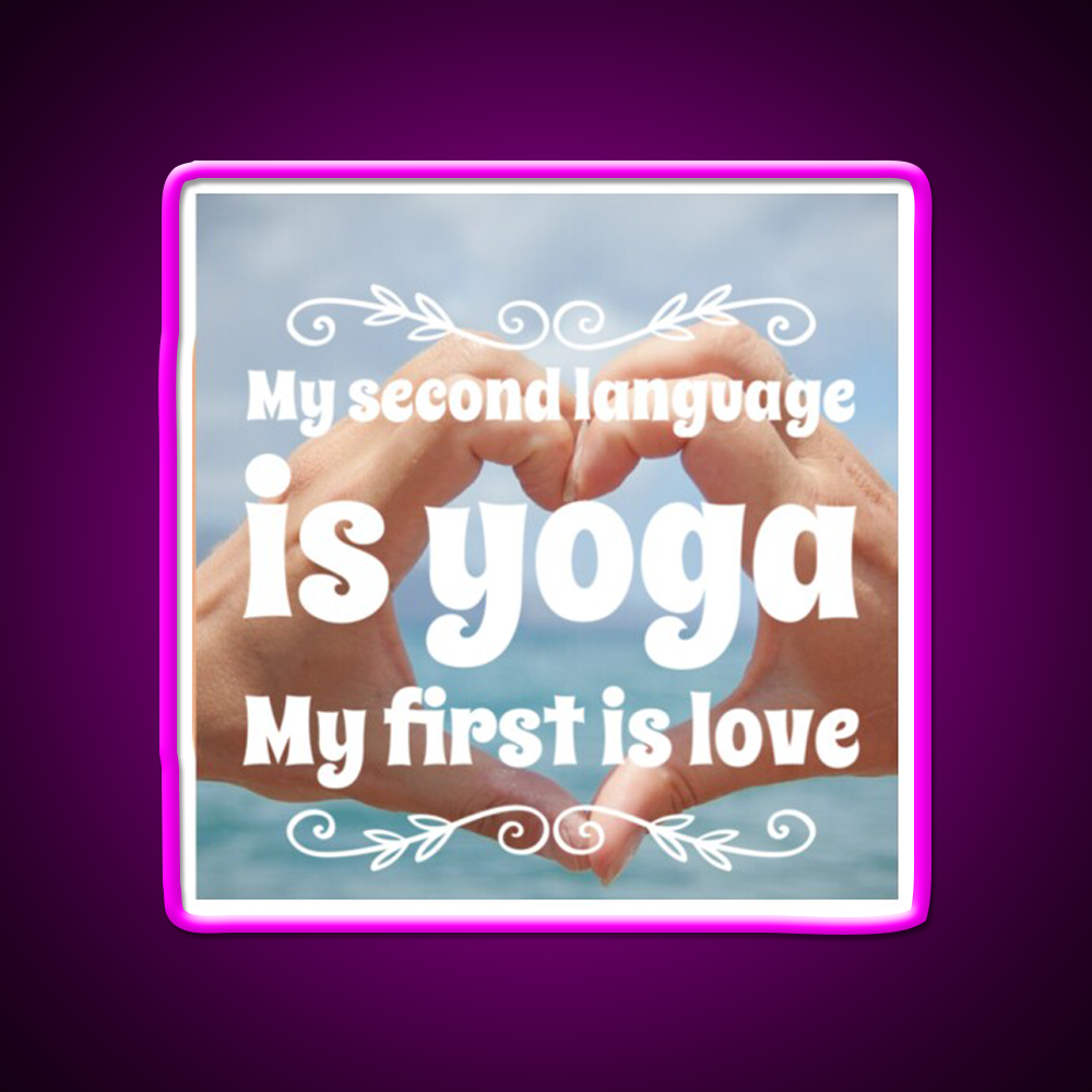 My Second Language Is Yoga My First Is Love Yoga Led Neon Sign Rgb Color