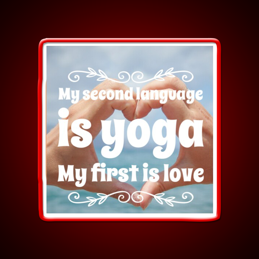 My Second Language Is Yoga My First Is Love Yoga Led Neon Sign Rgb Color