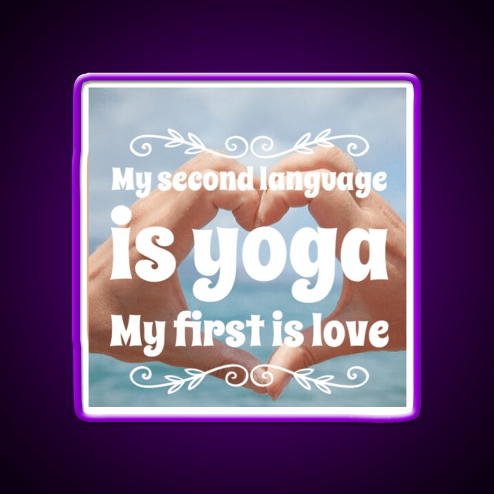 My Second Language Is Yoga My First Is Love Yoga Led Neon Sign Rgb Color - Shineneon