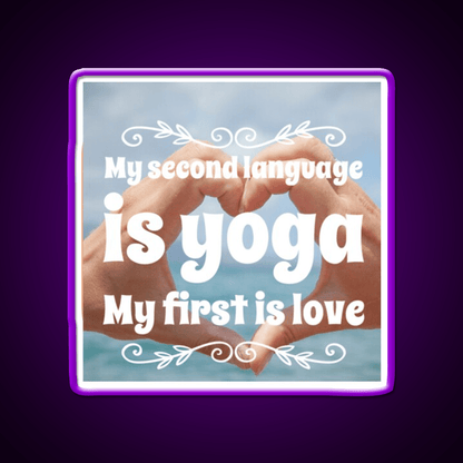 My Second Language Is Yoga My First Is Love Yoga Led Neon Sign Rgb Color - Shineneon