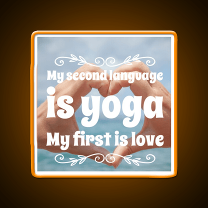 My Second Language Is Yoga My First Is Love Yoga Led Neon Sign Rgb Color - Shineneon