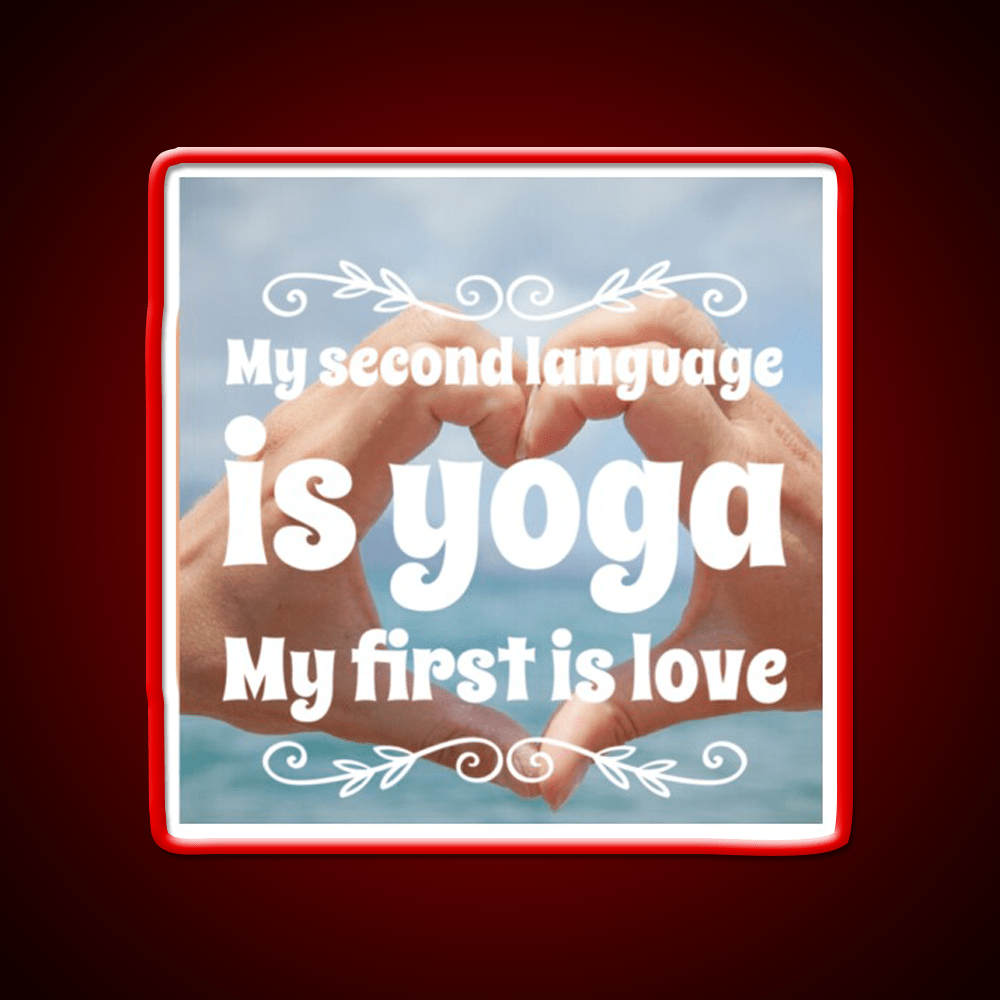 My Second Language Is Yoga My First Is Love Yoga Led Neon Sign Rgb Color - Shineneon