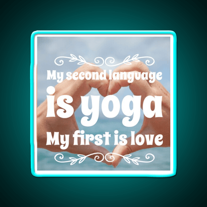 My Second Language Is Yoga My First Is Love Yoga Led Neon Sign Rgb Color - Shineneon