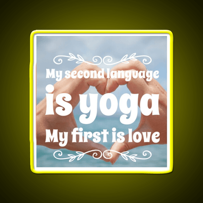 My Second Language Is Yoga My First Is Love Yoga Led Neon Sign Rgb Color - Shineneon