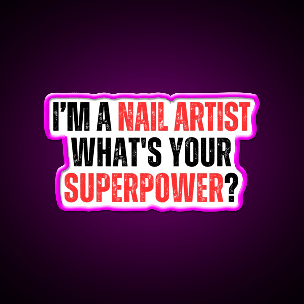 My Superpower Is A Nail Artist Nail Salon Led Neon Sign For Tech Room Rgb Color - Shineneon