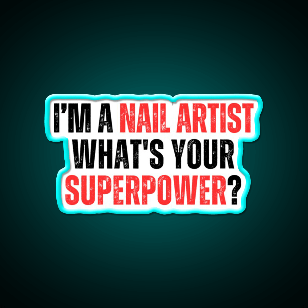 My Superpower Is A Nail Artist Nail Salon Led Neon Sign For Tech Room Rgb Color - Shineneon