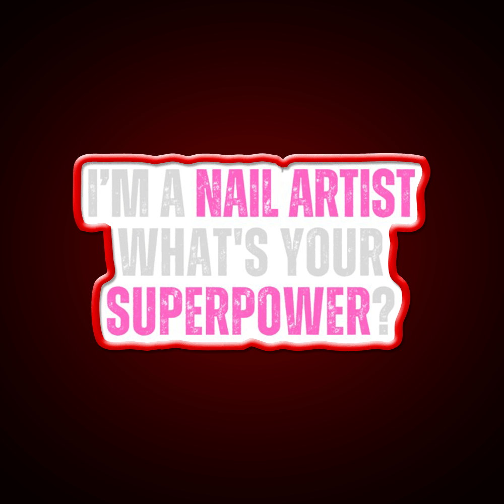 My Superpower Is A Nail Artist Nail Salon Led Neon Sign Rgb Color - Shineneon