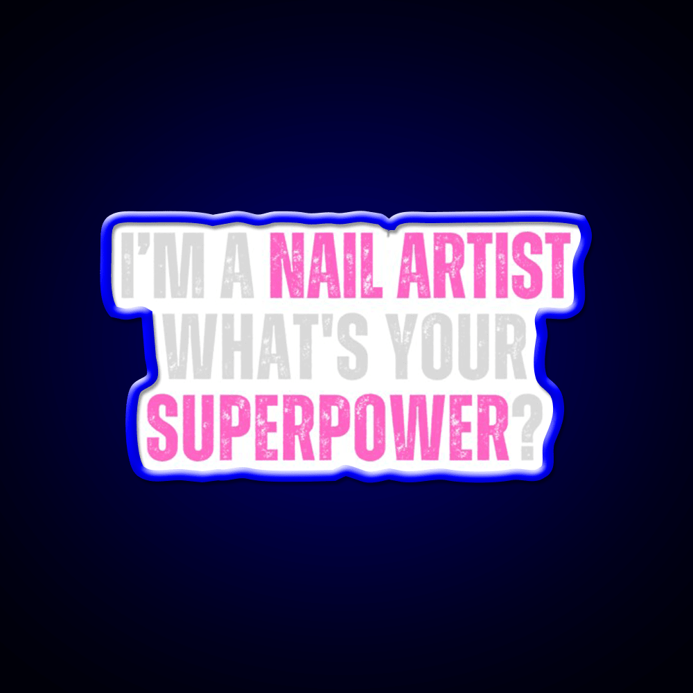 My Superpower Is A Nail Artist Nail Salon Led Neon Sign Rgb Color - Shineneon