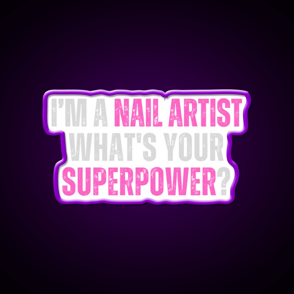 My Superpower Is A Nail Artist Nail Salon Led Neon Sign Rgb Color - Shineneon