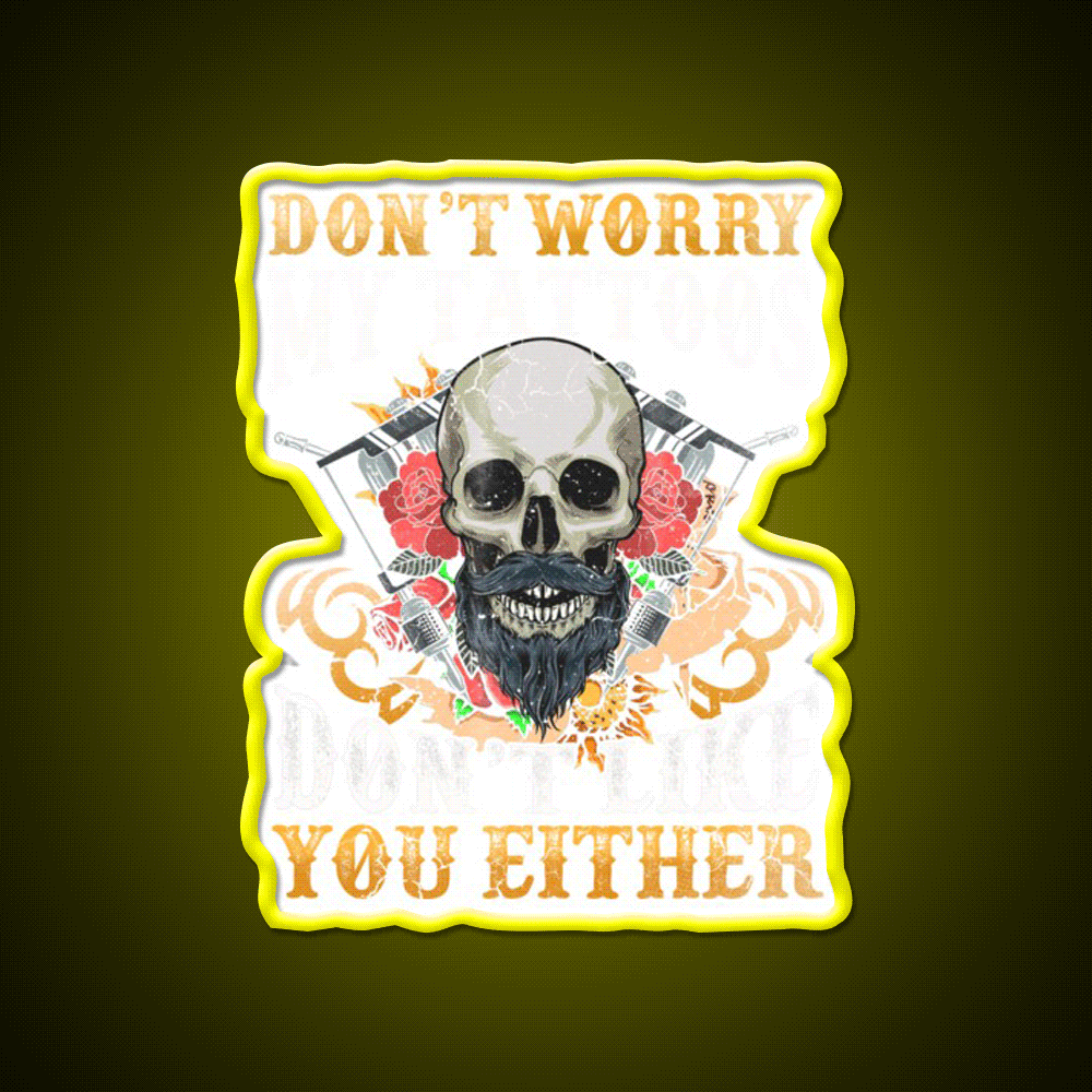 My Tattoos Dont Like You Either Man Cave Bar Led Neon Sign Rgb Color