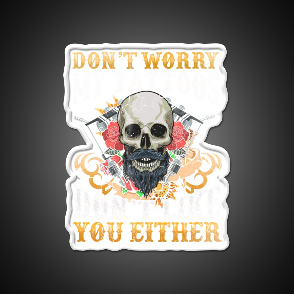 My Tattoos Dont Like You Either Man Cave Bar Led Neon Sign Rgb Color