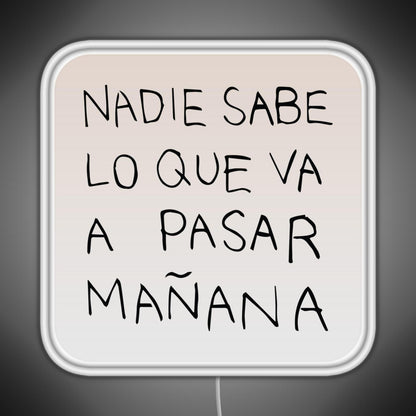 Nadie Sabe Lo Que Va A Pasar Manana Rgb Neon Sign