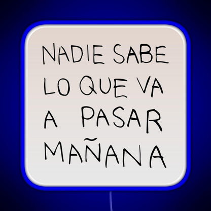 Nadie Sabe Lo Que Va A Pasar Manana Rgb Neon Sign