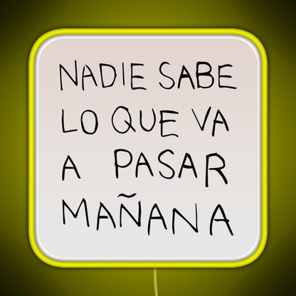 Nadie Sabe Lo Que Va A Pasar Manana Rgb Neon Sign