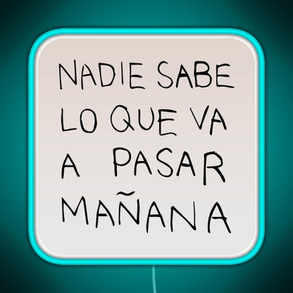 Nadie Sabe Lo Que Va A Pasar Manana Rgb Neon Sign