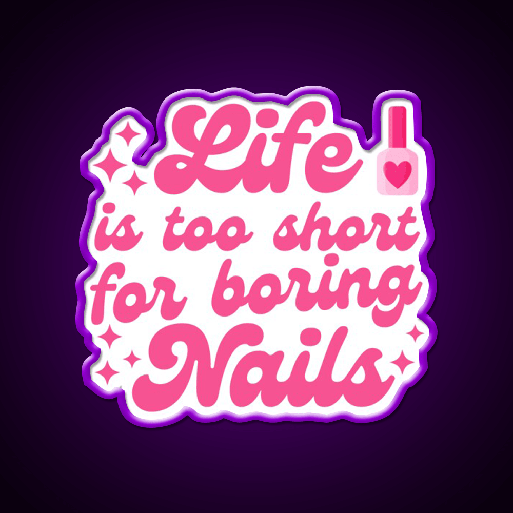 Nail Art Lover Life Is Too Short For Boring Nail Salon Led Neon Sign Rgb Color - Shineneon
