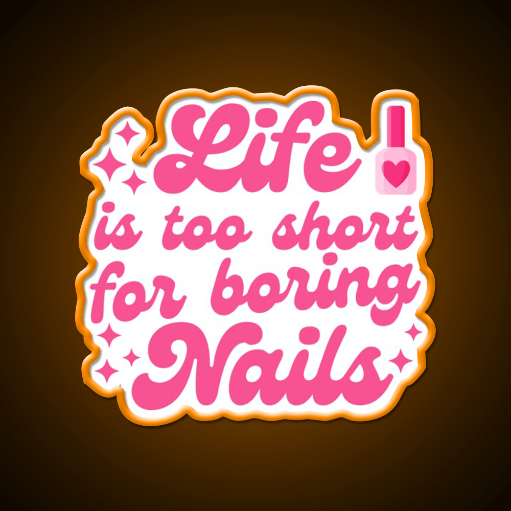 Nail Art Lover Life Is Too Short For Boring Nail Salon Led Neon Sign Rgb Color - Shineneon
