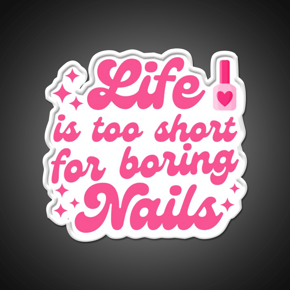 Nail Art Lover Life Is Too Short For Boring Nail Salon Led Neon Sign Rgb Color - Shineneon