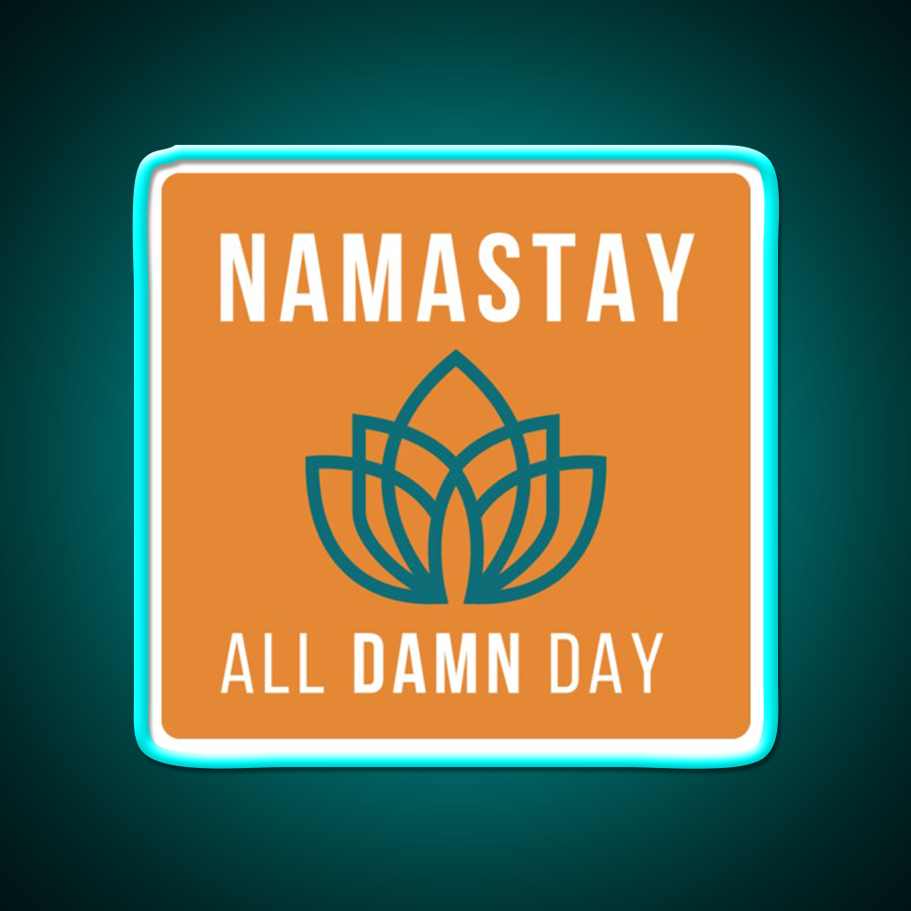 Namastay All Damn Day Funny Yoga Funny Namaste Yoga Led Neon Sign Rgb Color