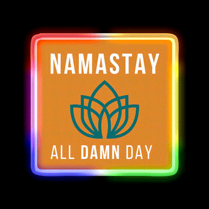 Namastay All Damn Day Funny Yoga Funny Namaste Yoga Led Neon Sign Rgb Color