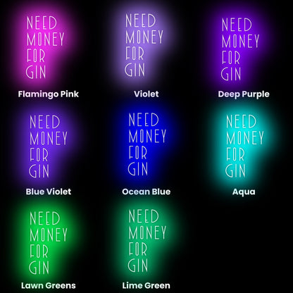 Need Money For Gin Led Neon Sign | Shineneon