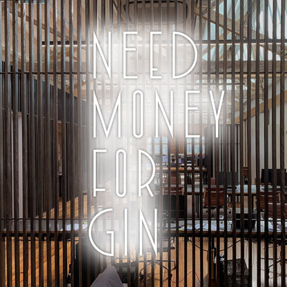 Need Money For Gin Led Neon Sign | Shineneon