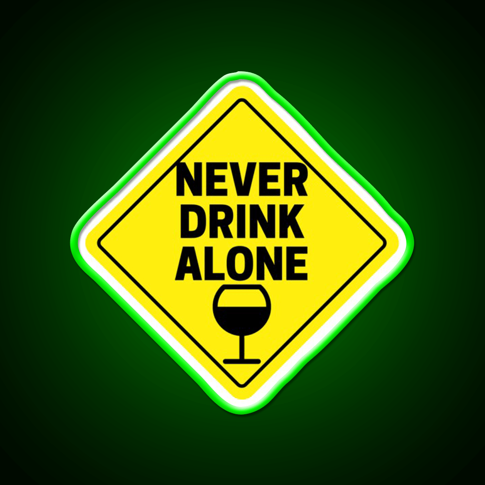 Never Drink Alone Wine Buddy Party Drink Tequila Led Neon Sign Rgb Color - Shineneon