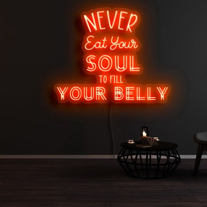 Never Eat Your Soul To Fill Your Belly Led Neon Sign | Shineneon