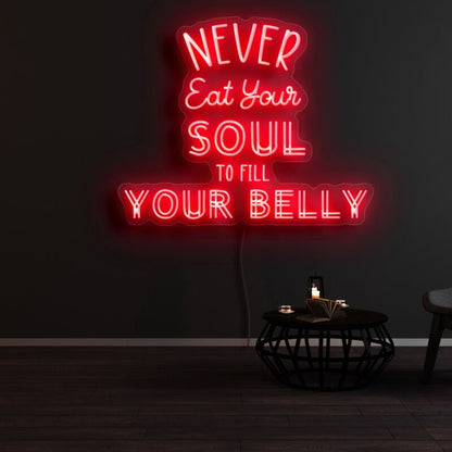 Never Eat Your Soul To Fill Your Belly Led Neon Sign | Shineneon