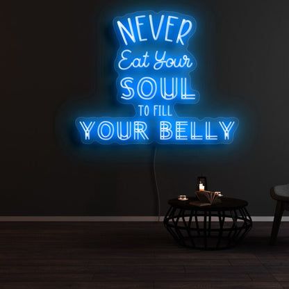 Never Eat Your Soul To Fill Your Belly Led Neon Sign | Shineneon