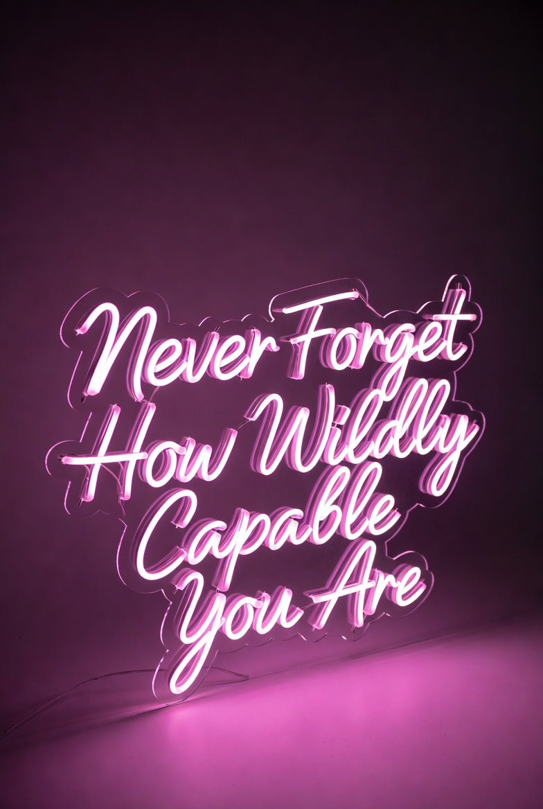 Never Forget How Wildly Capable You Are LED Neon Sign - Shineneon