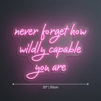 Never Forget How Wildly Capable You Are LED Neon Sign Wall Neon Sign - Shineneon