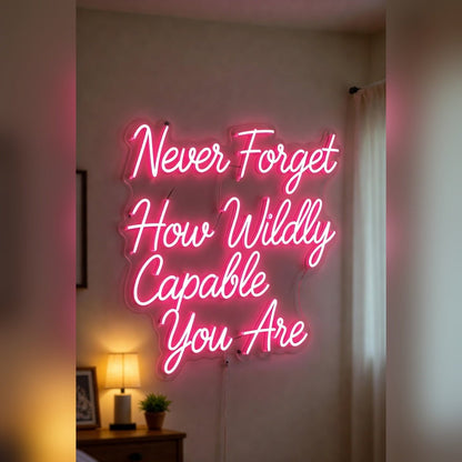 Never Forget How Wildly Capable You Are LED Neon Sign Wall Neon Sign - Shineneon