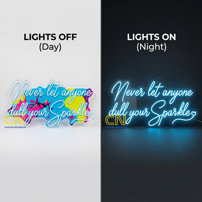 Never Let Anyone Dull Your Sparkle LED Neon Sign - 06 Day Night Comparison
