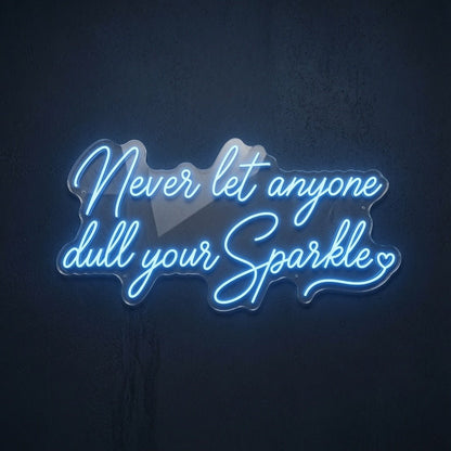 Never Let Anyone Dull Your Sparkle LED Neon Sign - Shineneon