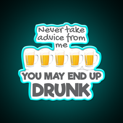 Never Take Advice From Me You May End Up Drunk Bar Led Neon Sign Rgb Color