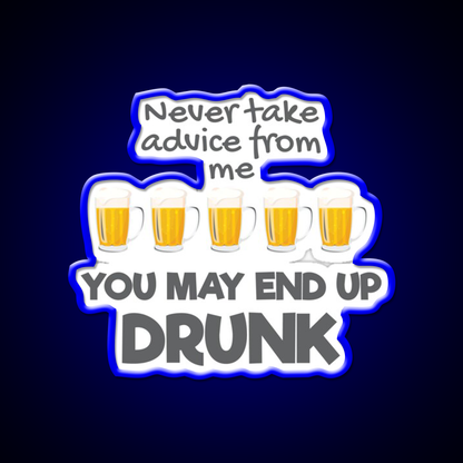 Never Take Advice From Me You May End Up Drunk Bar Led Neon Sign Rgb Color