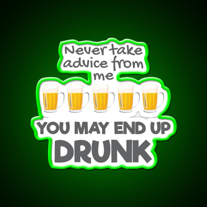 Never Take Advice From Me You May End Up Drunk Bar Led Neon Sign Rgb Color