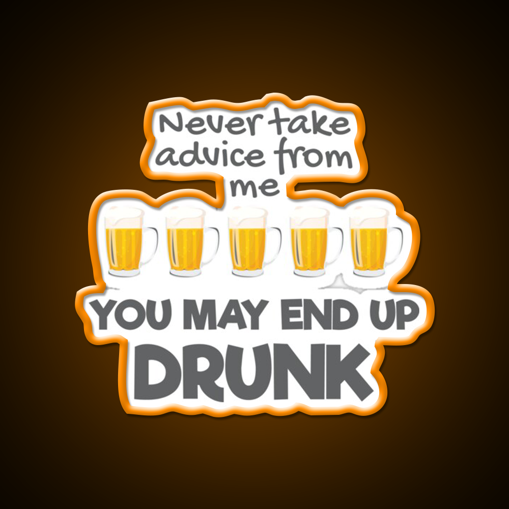Never Take Advice From Me You May End Up Drunk Bar Led Neon Sign Rgb Color