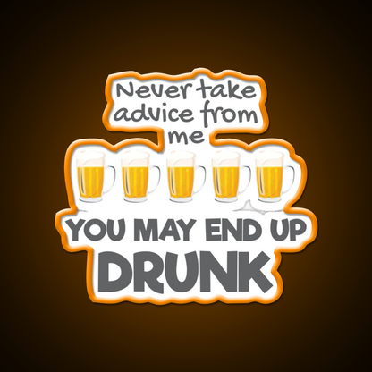 Never Take Advice From Me You May End Up Drunk Bar Led Neon Sign Rgb Color