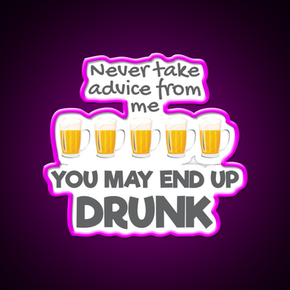 Never Take Advice From Me You May End Up Drunk Bar Led Neon Sign Rgb Color