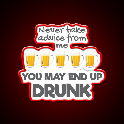 Never Take Advice From Me You May End Up Drunk Bar Led Neon Sign Rgb Color