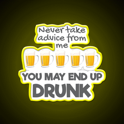 Never Take Advice From Me You May End Up Drunk Bar Led Neon Sign Rgb Color