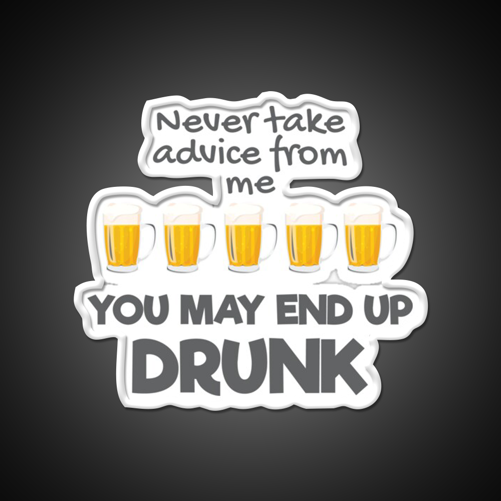 Never Take Advice From Me You May End Up Drunk Bar Led Neon Sign Rgb Color