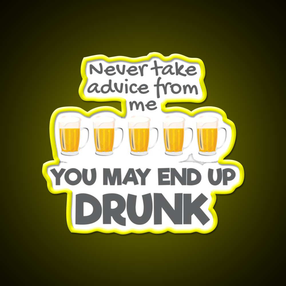 Never Take Advice From Me You May End Up Drunk Bar Led Neon Sign Rgb Color