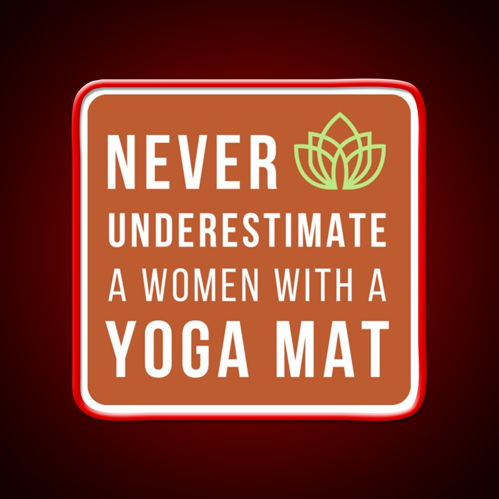 Never Underestimate A Woman With A Yoga Mat Yoga Led Neon Sign Rgb Color