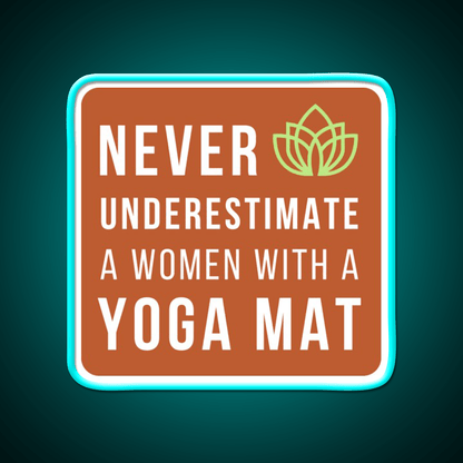 Never Underestimate A Woman With A Yoga Mat Yoga Led Neon Sign Rgb Color - Shineneon