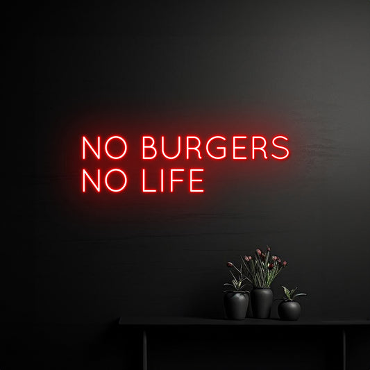 No Burgers No Life Neon Sign