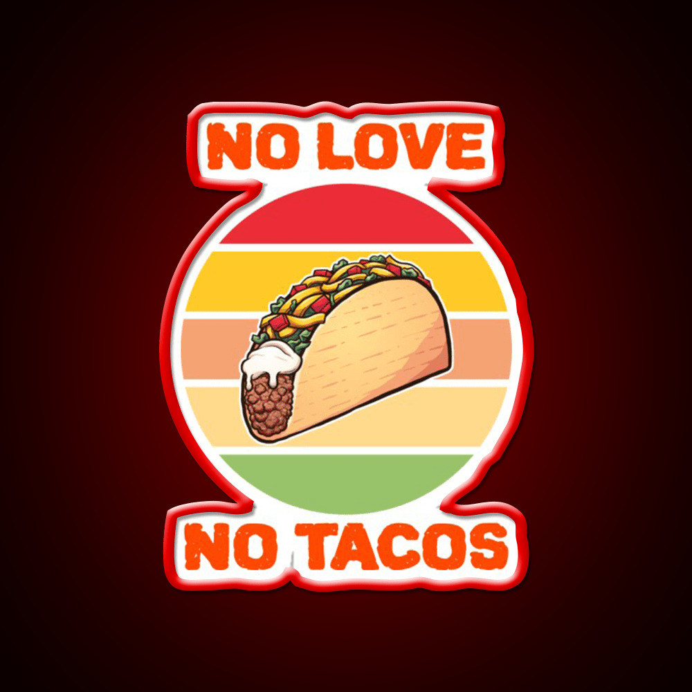 No Love No Taco Led Neon Sign Mexican Food Sign Food Neon Sign Rgb Color - Shineneon