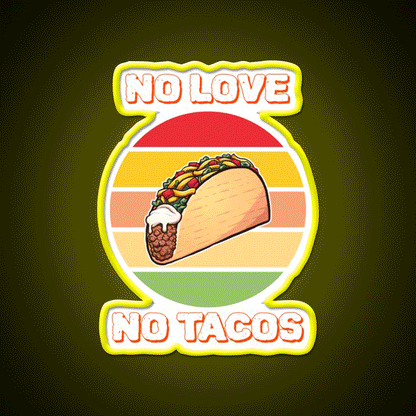 No Love No Taco Led Neon Sign Mexican Food Sign For Taco Night Rgb Color - Custom LED neon sign front view